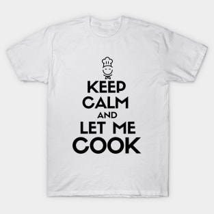 Keep calm and let me cook T-Shirt